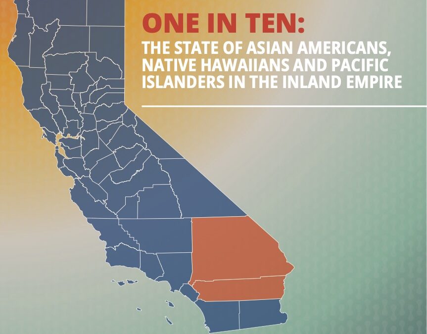 One in Ten: A Profile of Asian Americans, Native Hawaiians, and Pacific Islanders in the Inland Empire