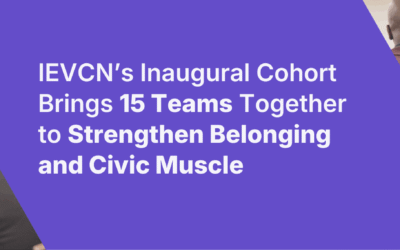 IEVCN’s Inaugural Cohort Brings 15 Teams Together to Strengthen Belonging and Civic Muscle